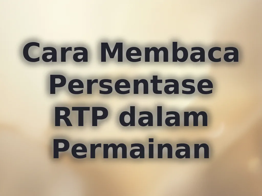 Cara Membaca Persentase RTP dalam Permainan
